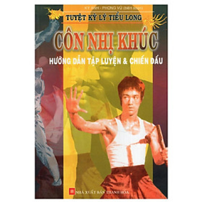 Sách - Tuyệt Kỹ Lý Tiểu Long - Côn Nhị Khúc - Hướng Dẫn Tập Luyện Và Chiến Đấu - Chính Thông Book