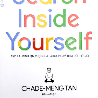 Search Inside Yourself - Tạo Ra Lợi Nhuận Vượt Qua Đại Dương Và Thay Đổi Thế Giới (Tái Bản 2022)
