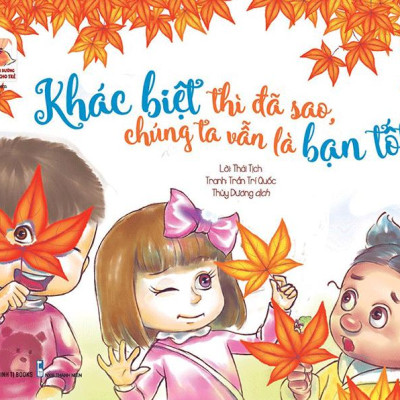 Sách Song Ngữ Bồi Dưỡng Tâm Lý, Trí Tuệ Cho Trẻ - Khác Biệt Thì Đã Sao, Chúng Ta Vẫn Là Bạn Tốt!
