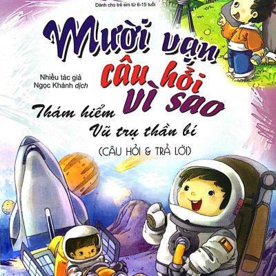 Mười Vạn Câu Hỏi Vì Sao - Câu Hỏi Và Trả Lời - Thám Hiểm Vũ Trụ Thần Bí (Tập 9)