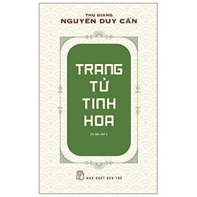 Trang Tử Tinh Hoa - Thu Giang Nguyễn Duy Cần (Tái Bản)