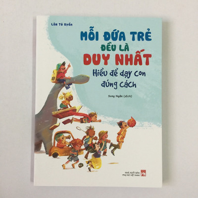 Sách: Mỗi Đứa Trẻ Đều Là Duy Nhất - Hiểu Để Dạy Con Đúng Cách