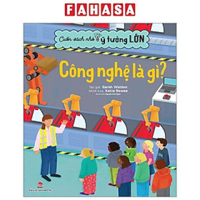 Cuốn Sách Nhỏ - Ý Tưởng Lớn - Công Nghệ Là Gì?