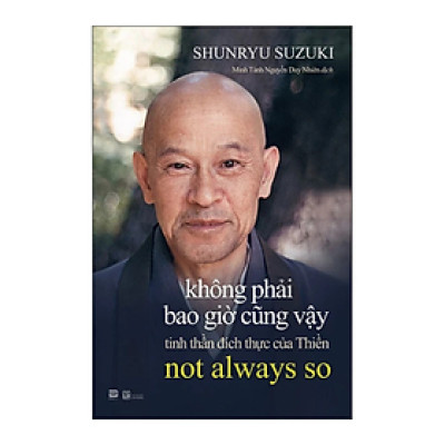 Không Phải Bao Giờ Cũng Vậy - Tinh Thần Đích Thực Của Thiền - Not Always So (PB)