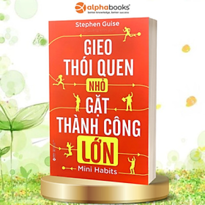 Sách Gieo Thói Quen Nhỏ Gặt Thành Công Lớn - Alphabooks - BẢN QUYỀN
