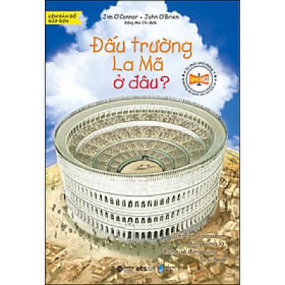 Tri Thức Phổ Thông - Đấu Trường La Mã Ở Đâu? (*** Sách Bản Quyền ***)