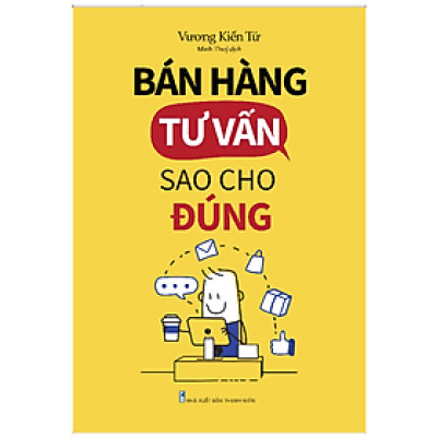 Bán Hàng Tư Vấn Sao Cho Đúng