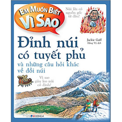Em muốn biết vì sao Đỉnh núi có tuyết phủ và những câu hỏi khác về đồi núi