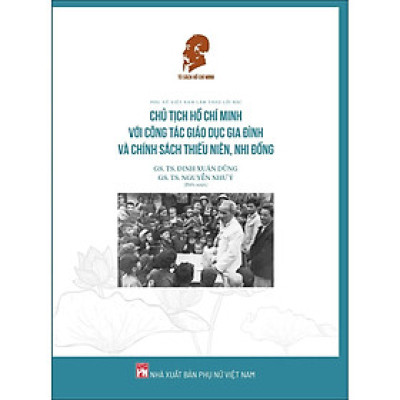 Phụ Nữ Việt Nam Làm Theo Lời Bác - Chủ Tịch Hồ Chí Minh Với Công Tác Giáo Dục Gia Đình Và Chính Sách Thiếu Niên, Nhi Đồng
