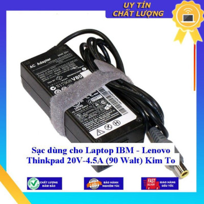 Sạc dùng cho Laptop IBM - Lenovo Thinkpad 20V-4.5A (90 Walt) Kim To - Hàng Nhập Khẩu New Seal
