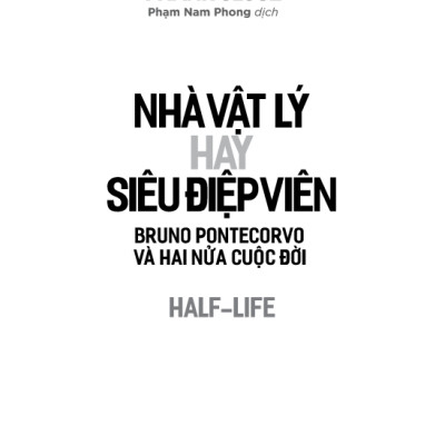 Khoa Học Khám Phá - Nhà Vật Lý Hay Siêu Điệp Viên (Bruno Pontecorvo Và Hai Nửa Cuộc Đời) - Frank Close, Phạm Nam Phong dịch