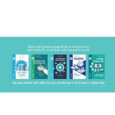 Sách - Bộ Công Cụ Tinh Gọn Trong Y Tế: Quy trình chuẩn+ Kaizen+ Sơ Đồ Chuỗi GT +Phòng Tránh Lỗi+ Vừa Đúng Lúc (combo 5c)