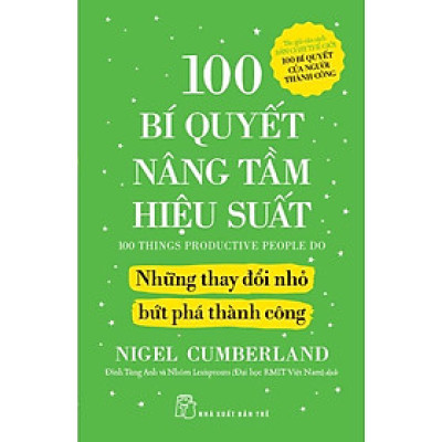 Sách - 100 Bí Quyết Nâng Tầm Hiệu Suất - Những Thay Đổi Nhỏ Bứt Phá Thành Công - NXB Trẻ