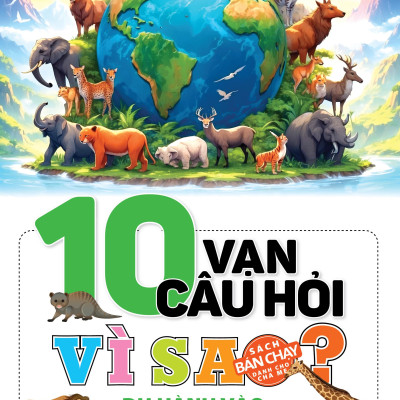 Sách - 10 Vạn Câu Hỏi Vì Sao? - Du Hành Vào Thế Giới Động Vật (Tái Bản 2025)