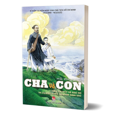 Cha Và Con - Tiểu Thuyết Về Bác Hồ Và Cụ Phó Bảng Nguyễn Sinh Sắc