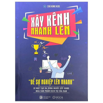 Xây Kênh Nhanh Lên - “Để Sự Nghiệp Lên Nhanh” - Bí Mật Tạo Ra Dòng Người Xếp Hàng Mua Sản Phẩm Dịch Vụ Của Bạn