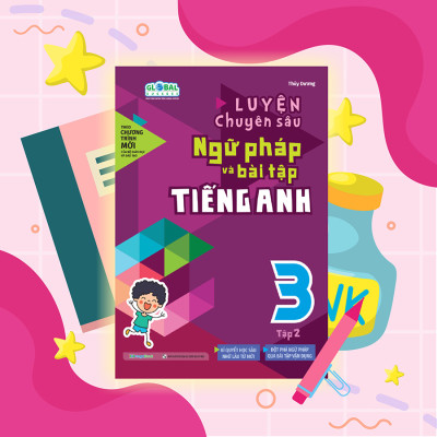 Luyện chuyên sâu ngữ pháp và bài tập tiếng Anh 3 - tập 2 (Global)