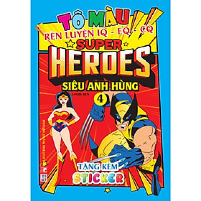 Sách Tô Màu - Super Heroes Siêu Anh Hùng - Tập 4 - Rèn Luyện IQ EQ CQ - Tặng Kèm 18 Stickers - Việt Thư