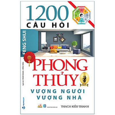 1200 Câu Hỏi Phong Thủy Vượng Người, Vượng Nhà (Tái Bản 2020) - Văn Lang