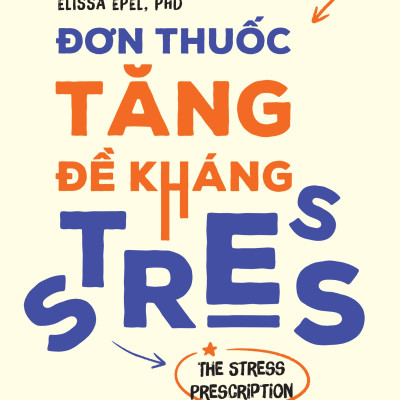 Đơn Thuốc Tăng Đề Kháng Stress - The Stress Prescription