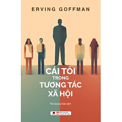 CÁI TÔI TRONG TƯƠNG TÁC XÃ HỘI - Erving Goffman - Tôn Quang Toàn dịch - Bách Việt - NXB Phụ Nữ.