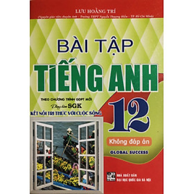 Bài Tập Tiếng Anh 12 (Dùng Kèm Global Success) - Lưu Hoằng Trí