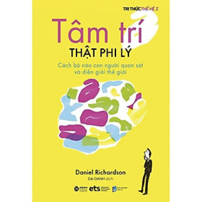 Sách Tâm Trí Thật Phi Lý - Cách Bộ Não Con Người Quan Sát Và Diễn Giải Thế Giới - Alphabooks - BẢN QUYỀN