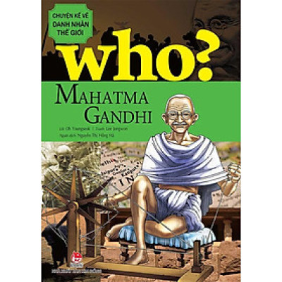 Who? Chuyện Kể Về Danh Nhân Thế Giới - Mahatma Gandhi