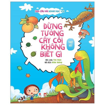300 Câu Hỏi Khoa Học Vui Thực Vật: Đừng Tưởng Cây Cối Không Biết Gì