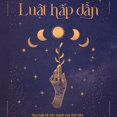 Luật Hấp Dẫn - Quy Luật Về Sức Mạnh Của Linh Hồn Và Năng Lượng Chữa Lành Cơ Thể Từ Bên Trong