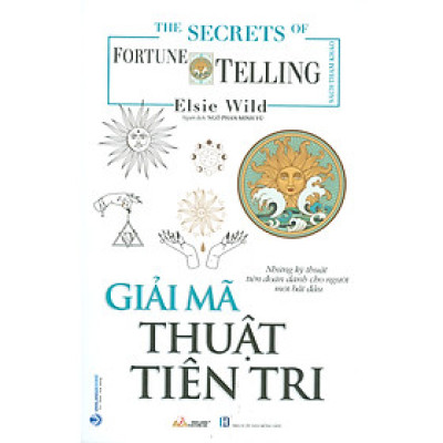 Giải Mã Thuật Tiên Tri (Những kỹ thuật tiên đoán cho người mới bắt đầu) - Elsie Wild; Ngô Phan Minh Vũ dịch