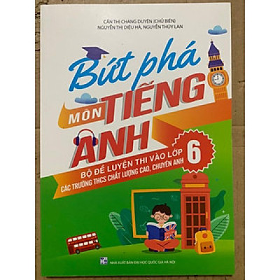 Sách : Bứt Phá Môn Tiếng Anh - Bộ Đề Luyện Thi Vào Lớp 6 Các Trường THCS Chất Lượng Cao Chuyên Anh