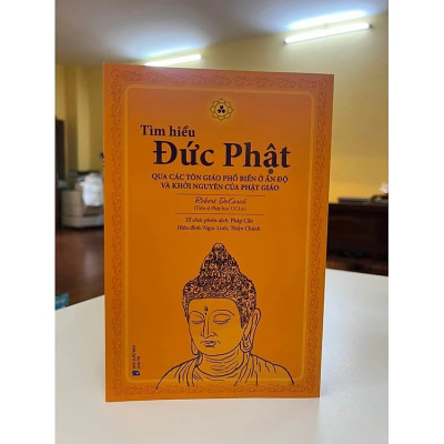 TÌM HIỂU ĐỨC PHẬT Qua Các Tôn Giáo Phổ Biến Ở Ấn Độ Và Khởi Nguyên Của Phật Giáo - Tiến sĩ Phật học UCLA Robert DeCaroli - Pháp Cẩn tổ chức phiên dịch, Ngọc Linh, Thiện Chánh hiệu đính (bìa mềm)