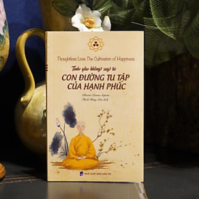 Sách Tình yêu không suy tư - Con đường tu tập của hạnh phúc