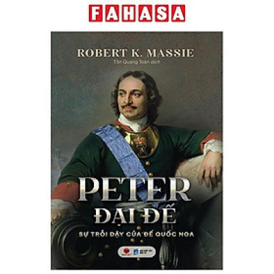 Sách - Peter Đại Đế - Sự Trỗi Dậy Của Đế Quốc Nga - Bìa Cứng