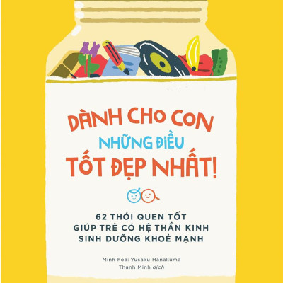 Dành Cho Con Những Điều Tốt Đẹp Nhất - 62 Thói Quen Tốt Giúp Trẻ Có Hệ Thần Kinh Sinh Dưỡng Khỏe Mạnh