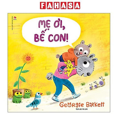 Sách - Mẹ Ơi, Bế Con!