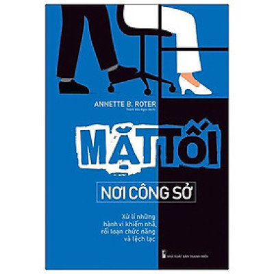 Mặt Tối Nơi Công Sở - Xử Lí Những Hành Vi Khiếm Nhã, Rối Loạn Chức Năng Và Lệch Lạc