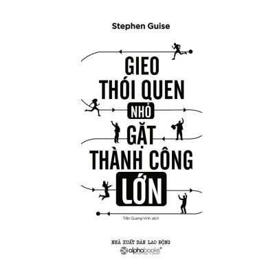 Sách Gieo Thói Quen Nhỏ Gặt Thành Công Lớn - Alphabooks - BẢN QUYỀN
