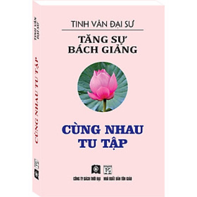 TĂNG SỰ BÁCH GIẢNG - CÙNG NHAU TU TẬP