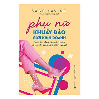 Phụ Nữ Khuấy Đảo Giới Kinh Doanh - cung cấp một cách tiếp cận mang tính cách mạng để tạo ra một doanh nghiệp tôn vinh các giá trị nữ tính thiên bẩm của bạn