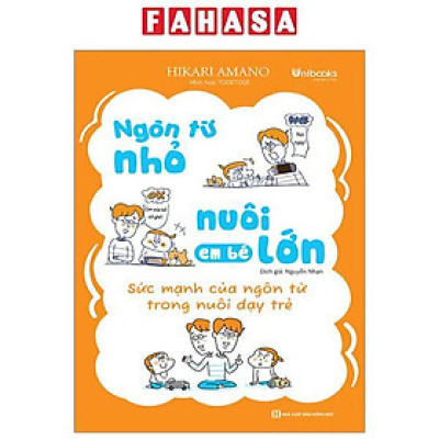 Sách - Ngôn Từ Nhỏ Nuôi Em Bé Lớn - Sức Mạnh Của Ngôn Từ Trong Nuôi Dạy Trẻ