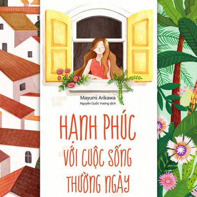 Hạnh Phúc Với Cuộc Sống Thường Ngày (Sống Tối Giản - Sống Sáng Tạo - Sống Giàu Có)