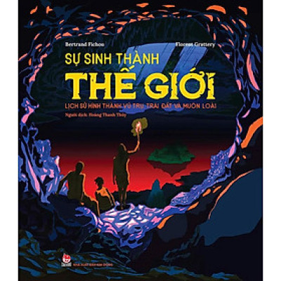 Sự Sinh Thành Thế Giới - Lịch Sử Hình Thành Vũ Trụ, Trái Đất Và Muôn Loài