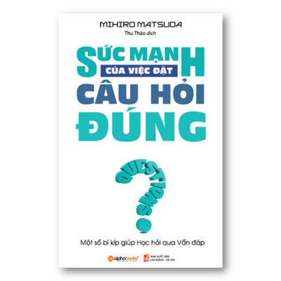 Combo Sách Hay Rèn Luyện Kỹ Năng Mềm: Sức Mạnh Của Việc Đặt Câu Hỏi Đúng + Nhảy Việc Hay Thay Đổi Chính Mình