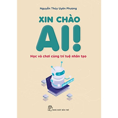 Xin Chào AI! - Học Và Chơi Cùng Trí Tuệ Nhân Tạo  - Bản Quyền