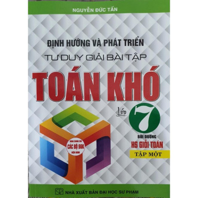 Định Hướng Và Phát Triển Tư Duy Giải Bài Tập Toán Khó Lớp 7 Tập 1 ( Dùng Cho Bộ Sách Giáo Khoa Hiện Hành) (HA-MK)