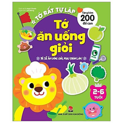 Tớ Rất Tự Lập: Tớ Ăn Uống Giỏi - Bé Sẽ Ăn Uống Giỏi, Mau Khôn Lớn! (Tái Bản 2019)