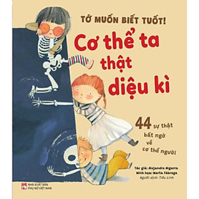 Sách - Tớ Muốn Biết Tuốt - Cơ Thể Ta Thật Diệu Kì - NXB Phụ Nữ