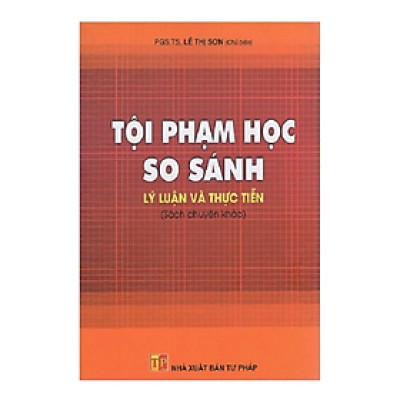 Sách - Tội phạm học so sánh Lý luận và thực tiễn -  Lê Thị Sơn - NXB Tư pháp
